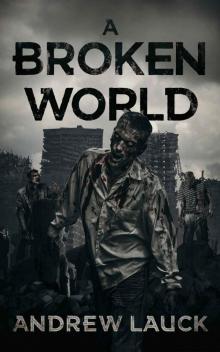 A Broken World: A Post Apocalyptic Thriller A Broken World: A Post Apocalyptic Thriller