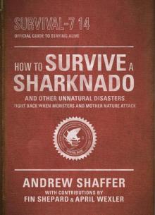 How to Survive a Sharknado and Other Unnatural Disasters How to Survive a Sharknado and Other Unnatural Disasters