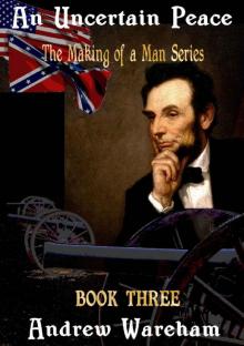 An Uncertain Peace (The Making of a Man Series, Book 3) An Uncertain Peace (The Making of a Man Series, Book 3)
