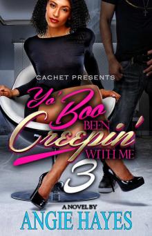 Yo Boo Been Creepin' With Me 3 Yo Boo Been Creepin' With Me 3