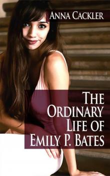 The Ordinary Life of Emily P. Bates The Ordinary Life of Emily P. Bates