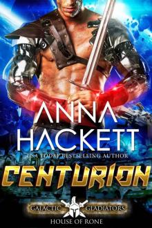 Centurion: A Scifi Alien Romance (Galactic Gladiators: House of Rone Book 3) Centurion: A Scifi Alien Romance (Galactic Gladiators: House of Rone Book 3)