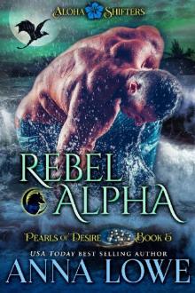 Rebel Alpha (Aloha Shifters: Pearls of Desire Book 5) Rebel Alpha (Aloha Shifters: Pearls of Desire Book 5)
