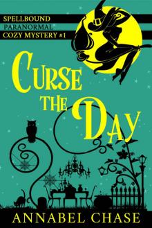 Curse the Day (Spellbound Paranormal Cozy Mystery Book 1) Curse the Day (Spellbound Paranormal Cozy Mystery Book 1)