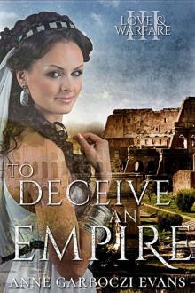 To Deceive an Empire: Love and Warfare series book 3 To Deceive an Empire: Love and Warfare series book 3