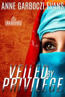 Veiled By Privilege (Radical Book 1) Veiled By Privilege (Radical Book 1)