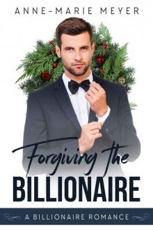 Forgiving the Billionaire (A Clean Billionaire Romance Book 2) Forgiving the Billionaire (A Clean Billionaire Romance Book 2)