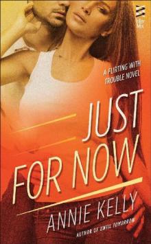 Just For Now (A Flirting With Trouble Novel) Just For Now (A Flirting With Trouble Novel)