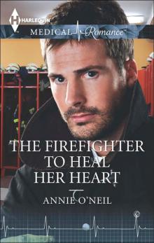 The Firefighter to Heal Her Heart The Firefighter to Heal Her Heart