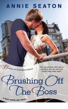 Brushing Off the Boss: A Half Moon Bay Novel (Entangled Bliss) Brushing Off the Boss: A Half Moon Bay Novel (Entangled Bliss)
