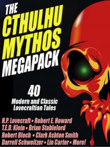 The Cthulhu Mythos Megapack (40 Modern and Classic Lovecraftian Tales) The Cthulhu Mythos Megapack (40 Modern and Classic Lovecraftian Tales)