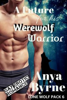 Lone Wolf Pack 06 - A Future for His Werewolf Warrior Lone Wolf Pack 06 - A Future for His Werewolf Warrior