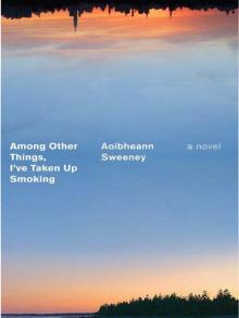 Among Other Things, I've Taken Up Smoking Among Other Things, I've Taken Up Smoking