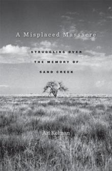 A Misplaced Massacre: Struggling over the Memory of Sand Creek
