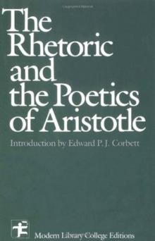 The Rhetoric & the Poetics of Aristotle The Rhetoric & the Poetics of Aristotle