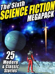 The Sixth Science Fiction Megapack The Sixth Science Fiction Megapack