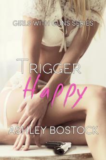 Trigger Happy (Girls with Guns, #2) Trigger Happy (Girls with Guns, #2)