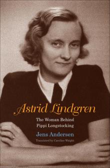 Astrid Lindgren: The Woman Behind Pippi Longstocking Astrid Lindgren: The Woman Behind Pippi Longstocking