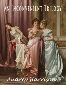 An Inconvenient Trilogy - Three Regency Romances: Inconvenient Ward, Wife, Companion - all published separately on Kindle and paperback