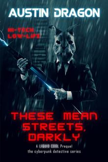 These Mean Streets, Darkly (The Liquid Cool Prequel) These Mean Streets, Darkly (The Liquid Cool Prequel)