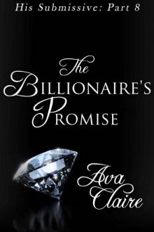 The Billionaire's Promise (BDSM Erotic Romance) (His Submissive, Part Eight) The Billionaire's Promise (BDSM Erotic Romance) (His Submissive, Part Eight)