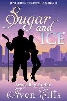 Sugar and Ice (Rinkside in the Rockies Series Book 1) Sugar and Ice (Rinkside in the Rockies Series Book 1)