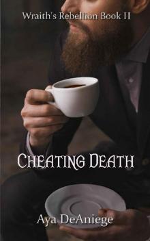 Cheating Death (Wraith's Rebellion Book 2) Cheating Death (Wraith's Rebellion Book 2)
