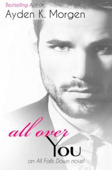 All Over You (All Falls Down #3) All Over You (All Falls Down #3)