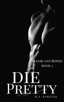 Die Pretty: Vampires of Blood and Bones Die Pretty: Vampires of Blood and Bones