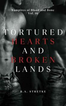 Tortured Hearts and Broken Lands: Vampires of Blood and Bone Vol. 16