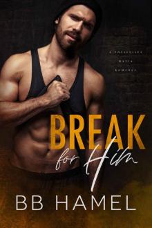Break For Him: A Possessive Mafia Romance Break For Him: A Possessive Mafia Romance