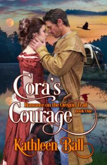 Cora’s Courage: Romance on the Oregon Trail Book One Cora’s Courage: Romance on the Oregon Trail Book One