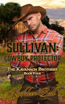 Sullivan: Cowboy Protector: The Kavanagh Brothers Book 4 Sullivan: Cowboy Protector: The Kavanagh Brothers Book 4