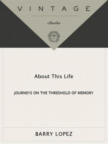 About This Life: Journeys on the Threshold of Memory About This Life: Journeys on the Threshold of Memory