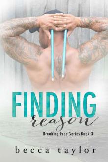 Finding Reason (Breaking Free Series Book 3) Finding Reason (Breaking Free Series Book 3)