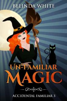 Un-Familiar Magic (Accidental Familiar Book 3) Un-Familiar Magic (Accidental Familiar Book 3)