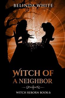 Witch of a Neighbor (Witch Reborn Book 6) Witch of a Neighbor (Witch Reborn Book 6)