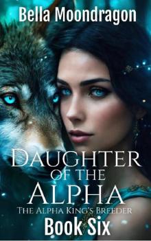6 - Daughter of the Alpha: The Alpha King's Breeder