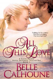 All This Love (Seven Brides Seven Brothers Pelican Bay Book 3)