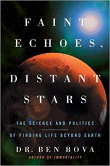 Faint Echoes, Distant Stars_The Science and Politics of Finding Life Beyond Earth