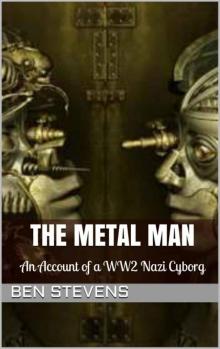The Metal Man: An Account of a WW2 Nazi Cyborg The Metal Man: An Account of a WW2 Nazi Cyborg