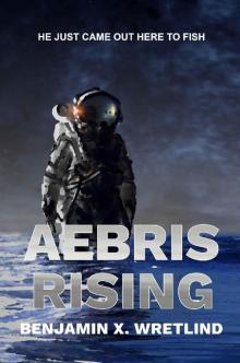 Aebris Rising: A Science Fiction Thriller Aebris Rising: A Science Fiction Thriller