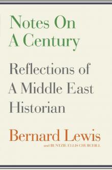 Notes on a Century: Reflections of A Middle East Historian Notes on a Century: Reflections of A Middle East Historian