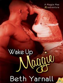 Wake Up Maggie: The Misadventures of Maggie Mae, Book 1 Wake Up Maggie: The Misadventures of Maggie Mae, Book 1