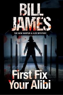 First Fix Your Alibi First Fix Your Alibi