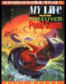 My Life as Polluted Pond Scum My Life as Polluted Pond Scum