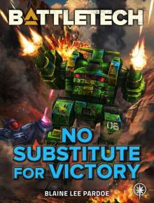 BattleTech: No Substitute for Victory BattleTech: No Substitute for Victory