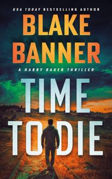 Time to Die (Harry Bauer Book 22) Time to Die (Harry Bauer Book 22)