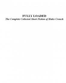 FULLY LOADED: The Complete and Collected Stories of Blake Crouch