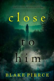 CLOSE TO HIM